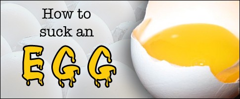 How To Suck An Egg